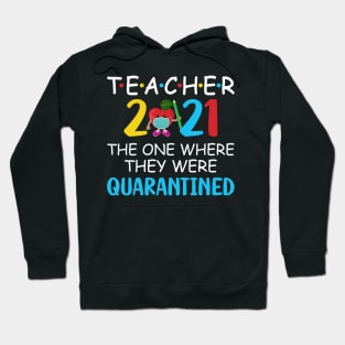 Teacher 2021 The One Where They Were Quarantined Hoodie